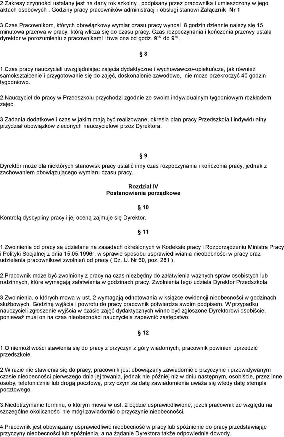 Czas rozpoczynania i kończenia przerwy ustala dyrektor w porozumieniu z pracownikami i trwa ona od godz. 9 15