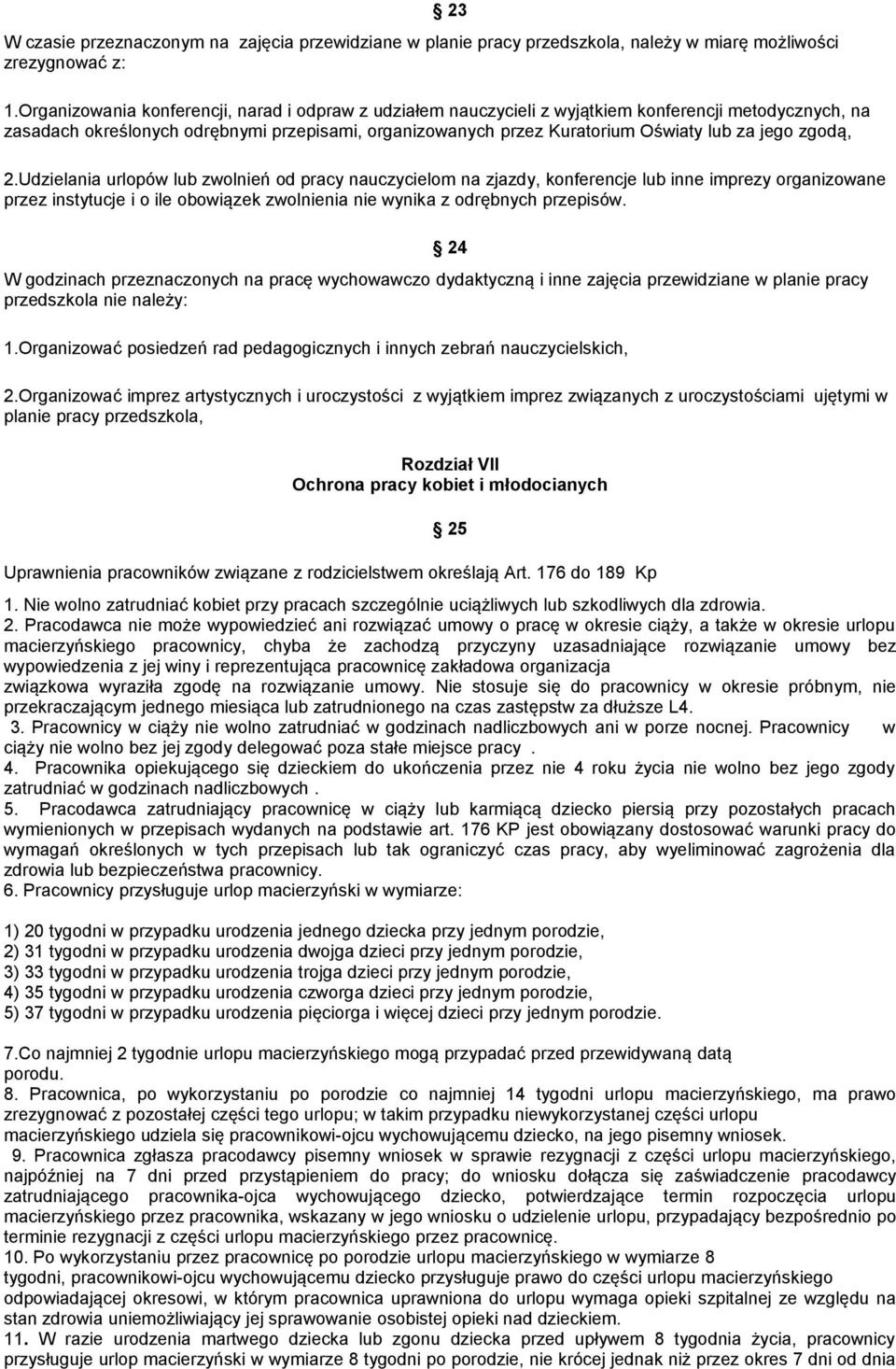 jego zgodą, 2.Udzielania urlopów lub zwolnień od pracy nauczycielom na zjazdy, konferencje lub inne imprezy organizowane przez instytucje i o ile obowiązek zwolnienia nie wynika z odrębnych przepisów.