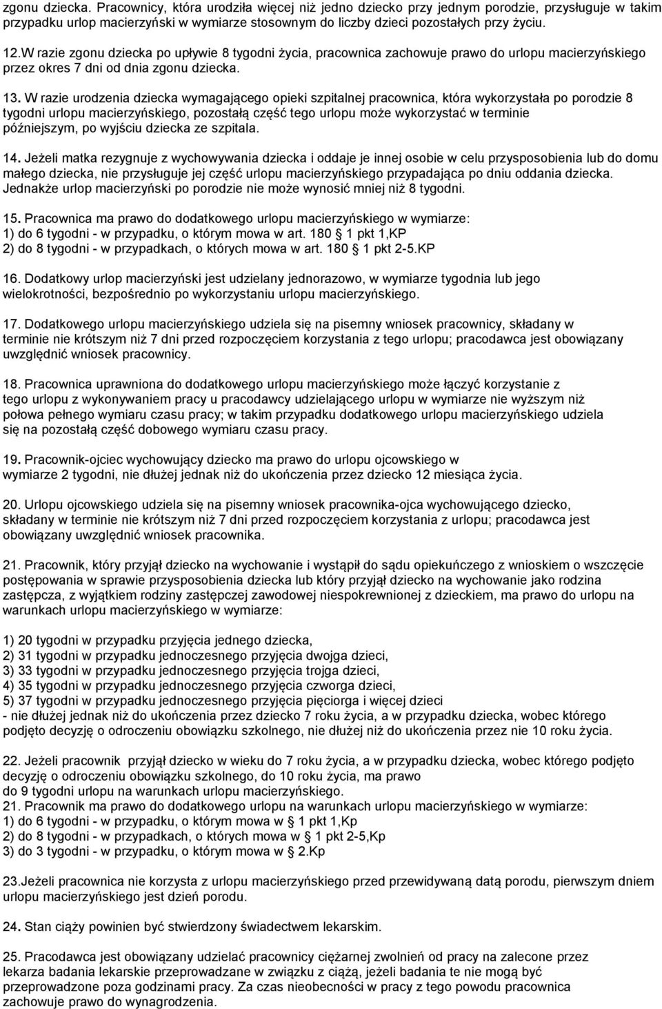 W razie urodzenia dziecka wymagającego opieki szpitalnej pracownica, która wykorzystała po porodzie 8 tygodni urlopu macierzyńskiego, pozostałą część tego urlopu może wykorzystać w terminie