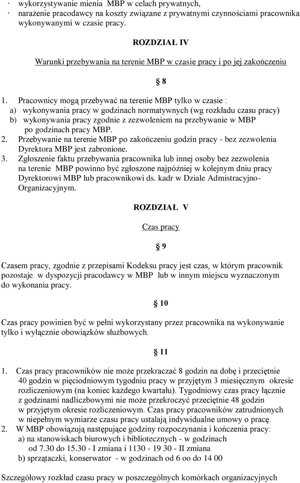 Pracownicy mogą przebywać na terenie MBP tylko w czasie : a) wykonywania pracy w godzinach normatywnych (wg rozkładu czasu pracy) b) wykonywania pracy zgodnie z zezwoleniem na przebywanie w MBP po