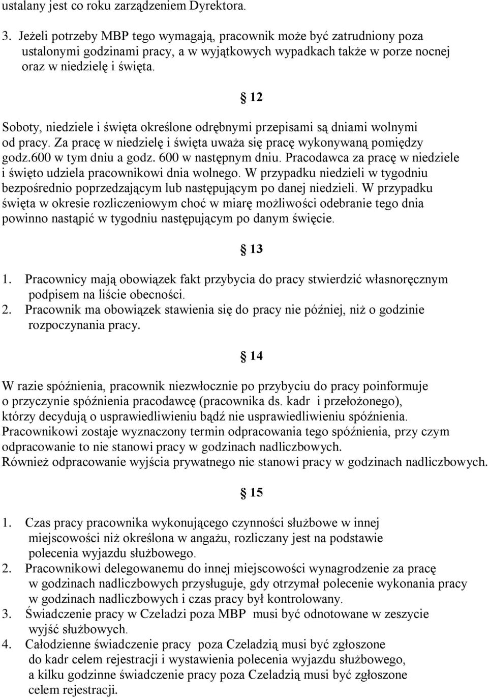 12 Soboty, niedziele i święta określone odrębnymi przepisami są dniami wolnymi od pracy. Za pracę w niedzielę i święta uważa się pracę wykonywaną pomiędzy godz.600 w tym dniu a godz.