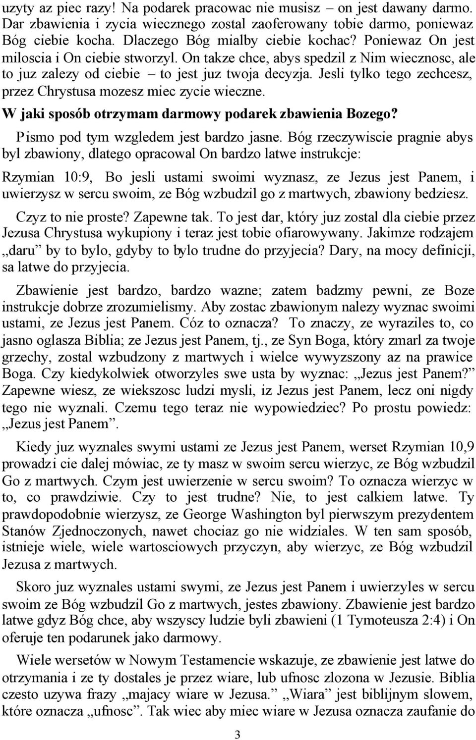 Jesli tylko tego zechcesz, przez Chrystusa mozesz miec zycie wieczne. W jaki sposób otrzymam darmowy podarek zbawienia Bozego? Pismo pod tym wzgledem jest bardzo jasne.