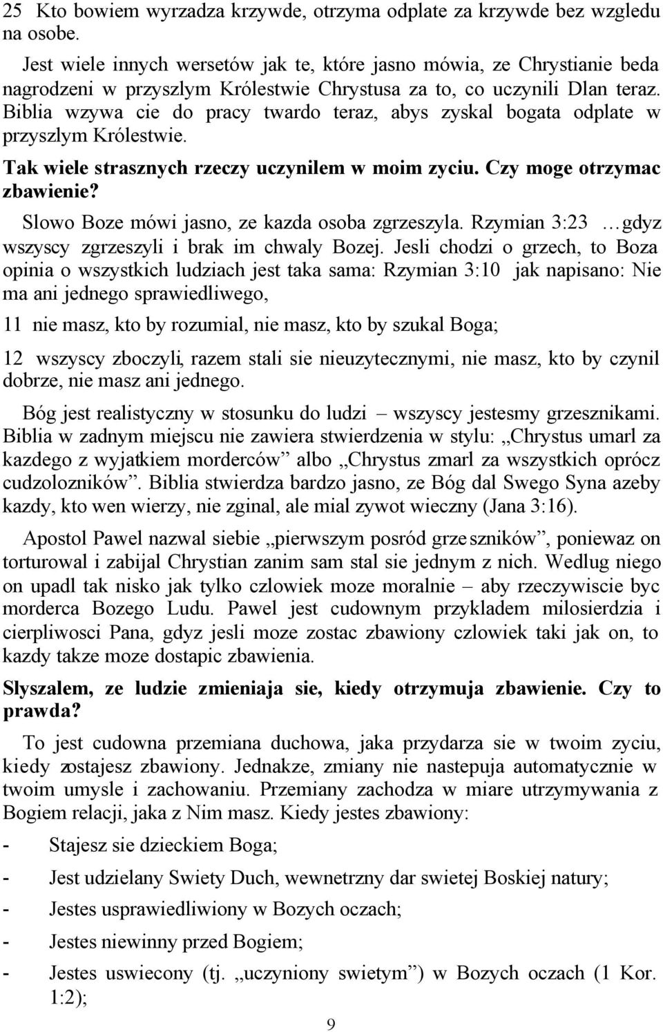 Biblia wzywa cie do pracy twardo teraz, abys zyskal bogata odplate w przyszlym Królestwie. Tak wiele strasznych rzeczy uczynilem w moim zyciu. Czy moge otrzymac zbawienie?