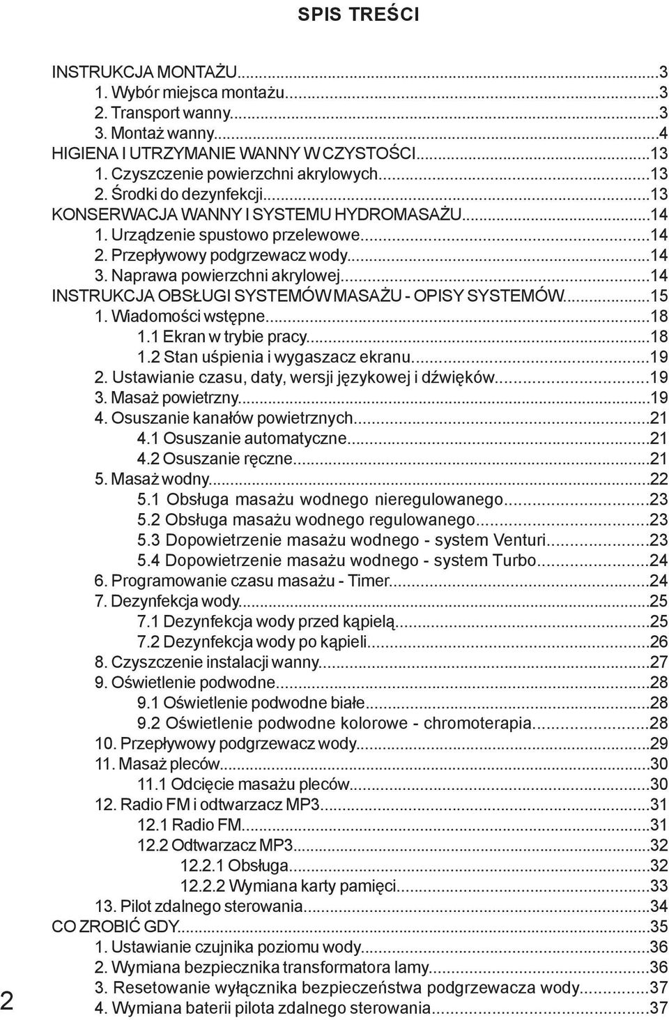 ..14 INSTRUKCJA OBSŁUGI SYSTEMÓW MASAŻU - OPISY SYSTEMÓW...15 1. Wiadomości wstępne...18 1.1 Ekran w trybie pracy...18 1.2 Stan uśpienia i wygaszacz ekranu...19 2.