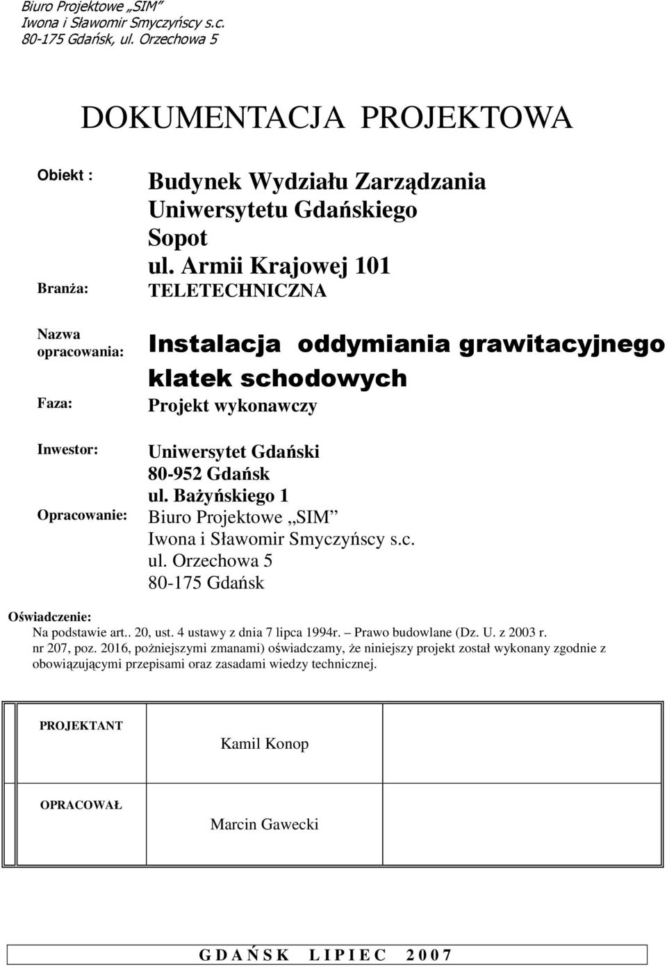 Armii Krajowej 101 TELETECHNICZNA Instalacja oddymiania grawitacyjnego klatek schodowych Projekt wykonawczy Uniwersytet Gdański 80-952 Gdańsk ul.