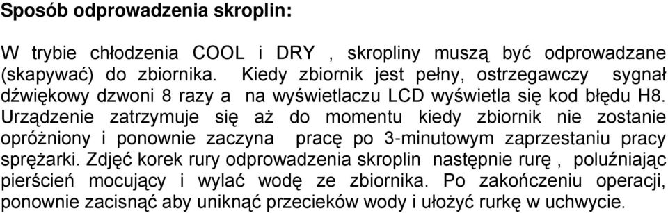 Urządzenie zatrzymuje się aŝ do momentu kiedy zbiornik nie zostanie opróŝniony i ponownie zaczyna pracę po 3-minutowym zaprzestaniu pracy spręŝarki.