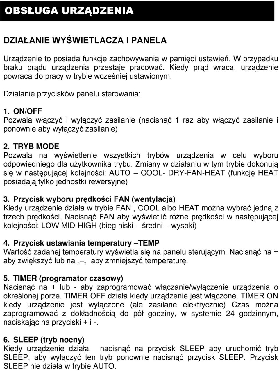 ON/OFF Pozwala włączyć i wyłączyć zasilanie (nacisnąć 1 raz aby włączyć zasilanie i ponownie aby wyłączyć zasilanie) 2.