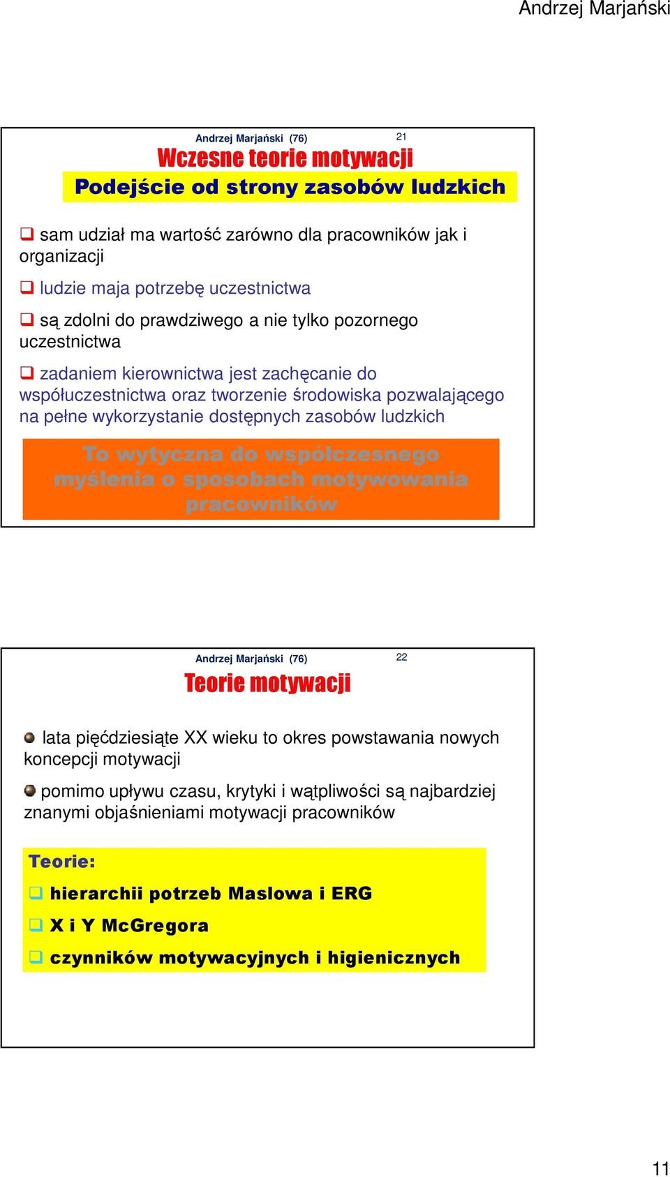 zasobów ludzkich To wytyczna do współczesnego myślenia o sposobach motywowania pracowników Teorie motywacji 22 lata pięćdziesiąte XX wieku to okres powstawania nowych koncepcji