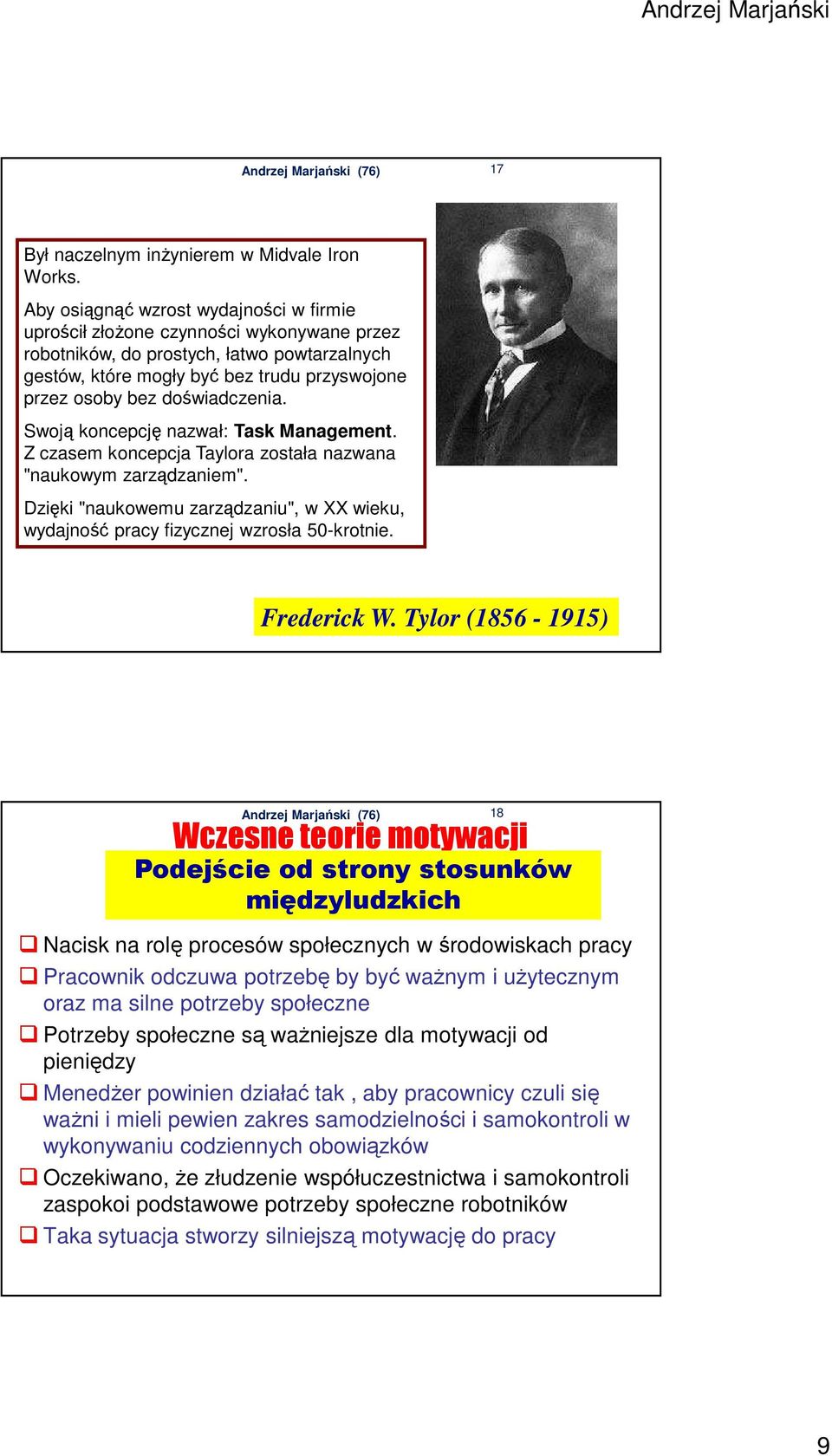 doświadczenia. Swoją koncepcję nazwał: Task Management. Z czasem koncepcja Taylora została nazwana "naukowym zarządzaniem".