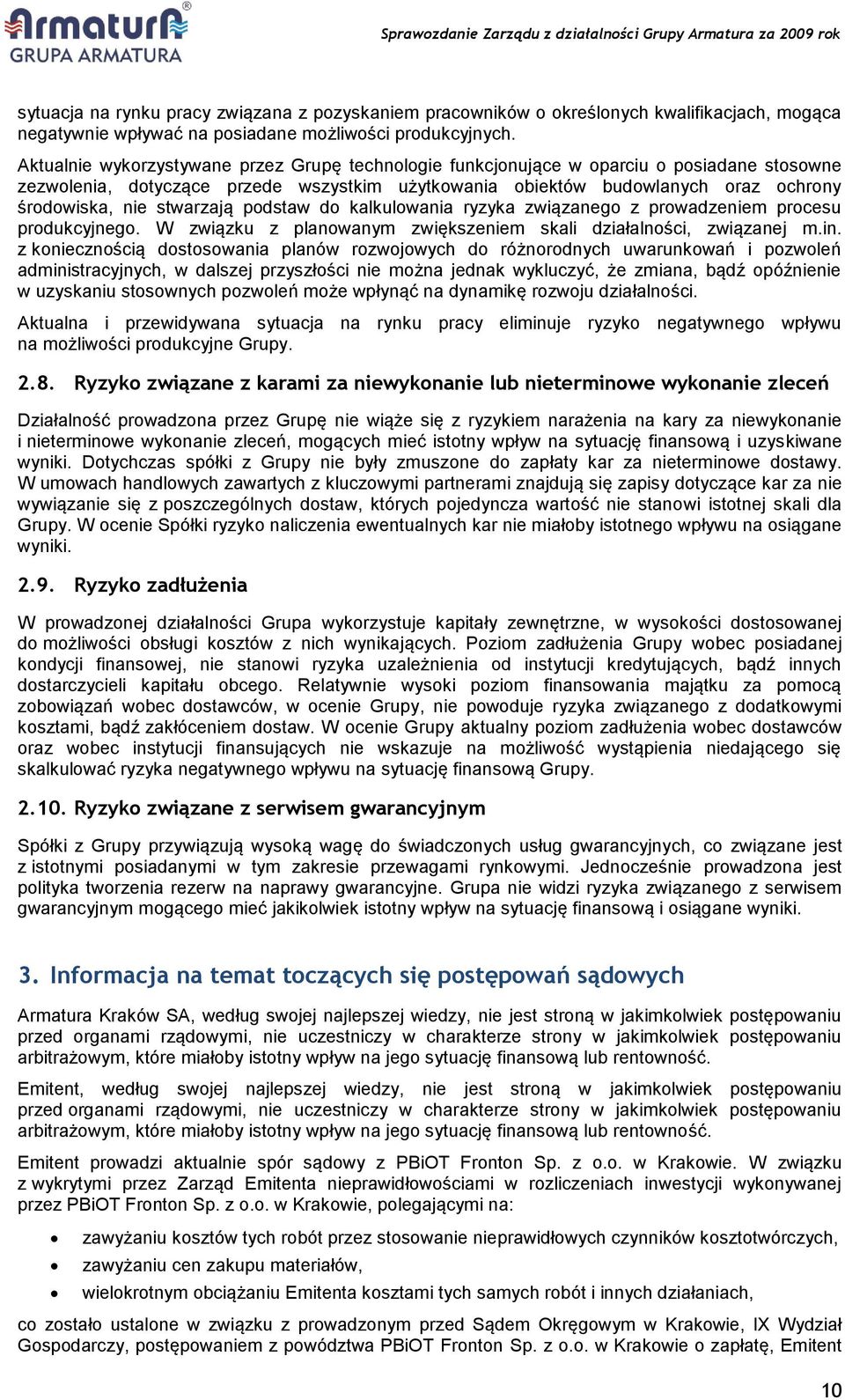 stwarzają podstaw do kalkulowania ryzyka związanego z prowadzeniem procesu produkcyjnego. W związku z planowanym zwiększeniem skali działalności, związanej m.in.