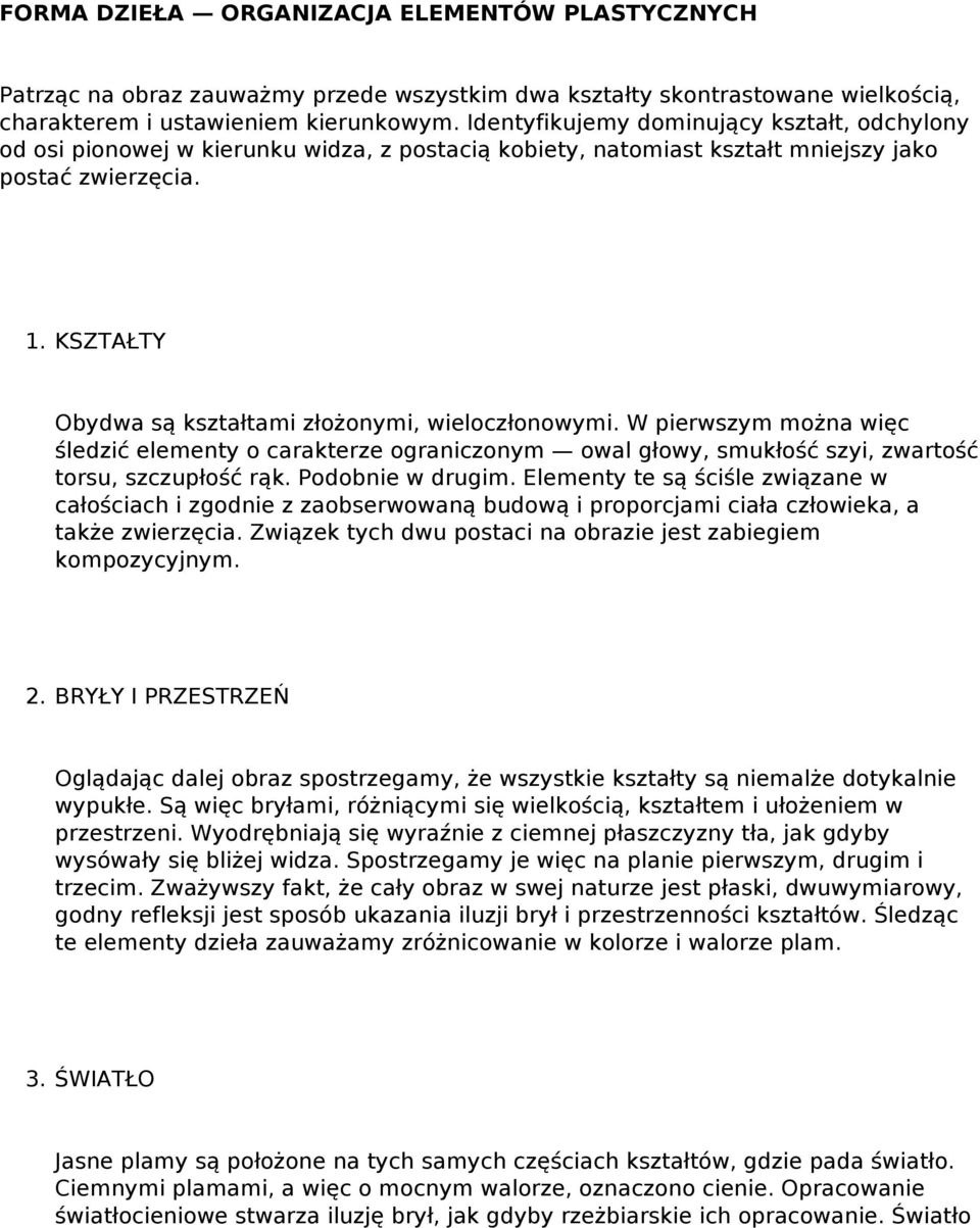 KSZTAŁTY Obydwa są kształtami złożonymi, wieloczłonowymi. W pierwszym można więc śledzić elementy o carakterze ograniczonym owal głowy, smukłość szyi, zwartość torsu, szczupłość rąk.