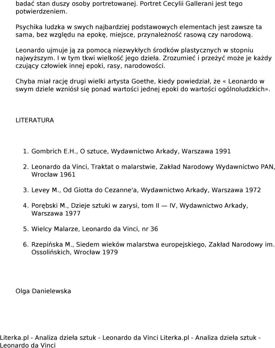 Leonardo ujmuje ją za pomocą niezwykłych środków plastycznych w stopniu najwyższym. I w tym tkwi wielkość jego dzieła.