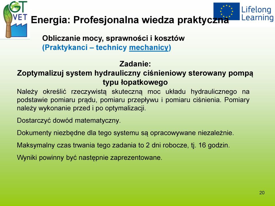 prądu, pomiaru przepływu i pomiaru ciśnienia. Pomiary należy wykonanie przed i po optymalizacji. Dostarczyć dowód matematyczny.