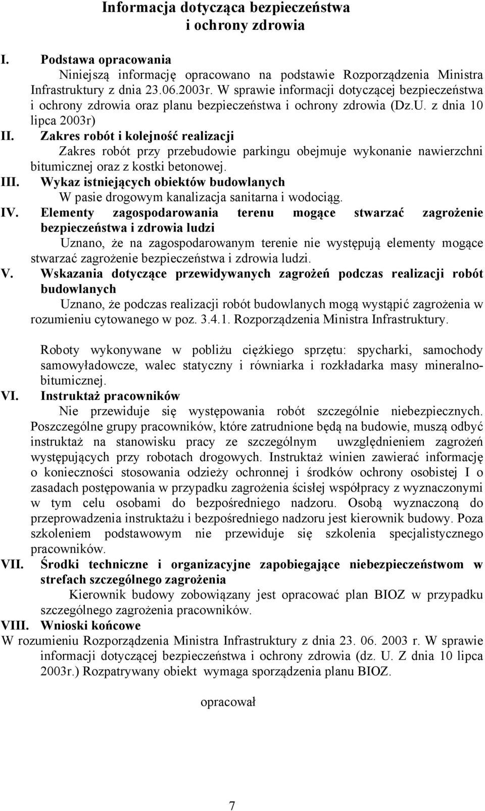 Zakres robót i kolejność realizacji Zakres robót przy przebudowie parkingu obejmuje wykonanie nawierzchni III. bitumicznej oraz z kostki betonowej.