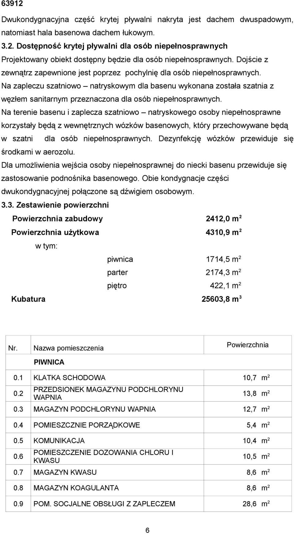 Na zapleczu szatniowo natryskowym dla basenu wykonana została szatnia z węzłem sanitarnym przeznaczona dla osób niepełnosprawnych.