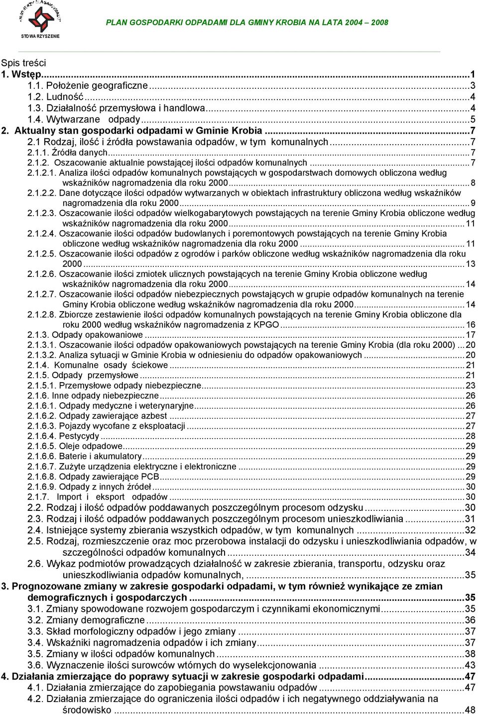 .. 8 2.1.2.2. Dane dotyczące ilości odpadów wytwarzanych w obiektach infrastruktury obliczona według wskaźników nagromadzenia dla roku 2000... 9 2.1.2.3.