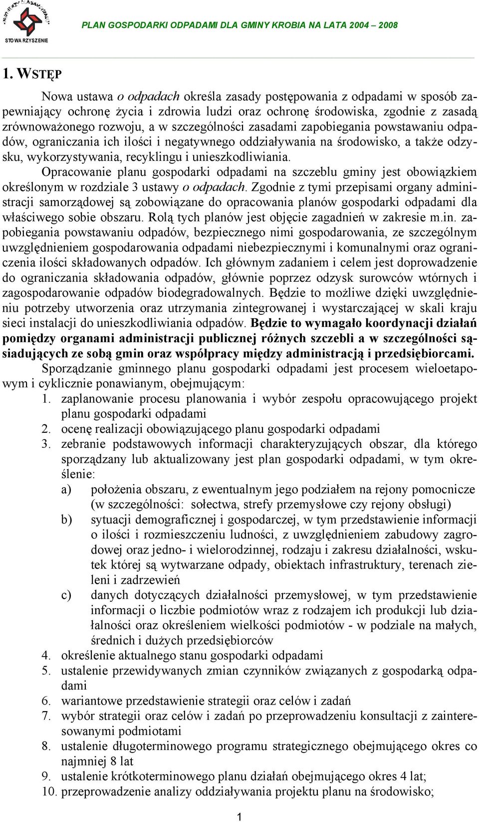 Opracowanie planu gospodarki odpadami na szczeblu gminy jest obowiązkiem określonym w rozdziale 3 ustawy o odpadach.