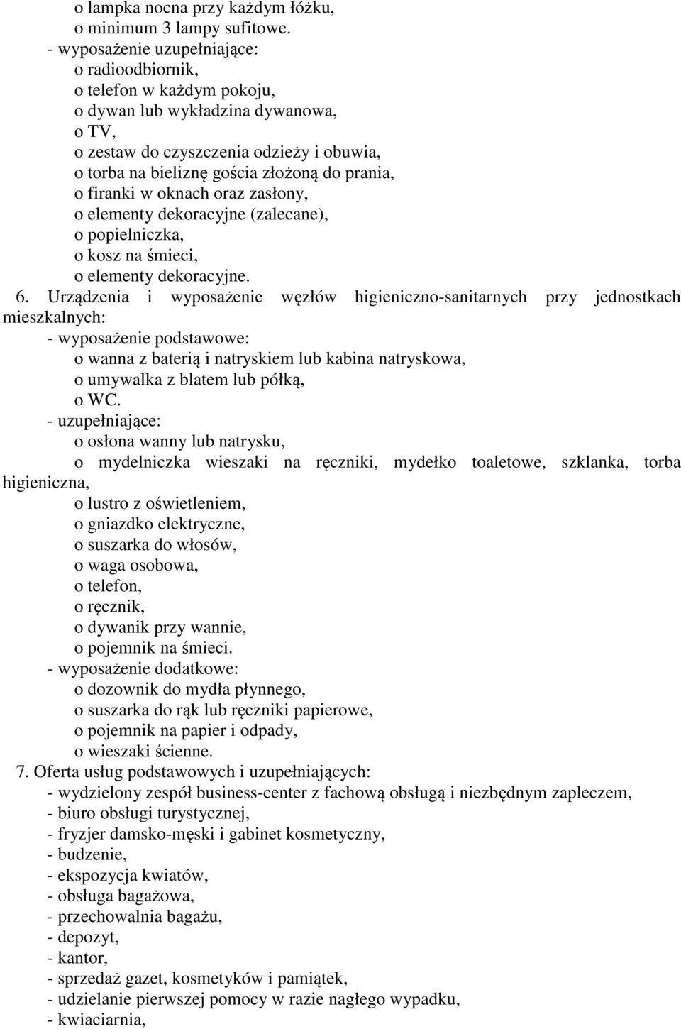 prania, o firanki w oknach oraz zasłony, o elementy dekoracyjne (zalecane), o popielniczka, o kosz na śmieci, o elementy dekoracyjne. 6.