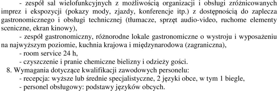 różnorodne lokale gastronomiczne o wystroju i wyposażeniu na najwyższym poziomie, kuchnia krajowa i międzynarodowa (zagraniczna), - room service 24 h, - czyszczenie i pranie