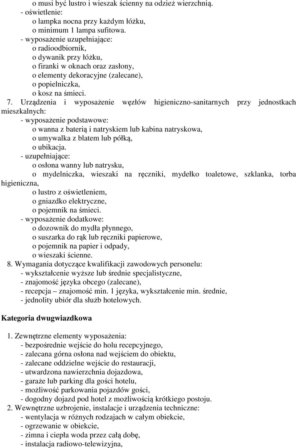 Urządzenia i wyposażenie węzłów higieniczno-sanitarnych przy jednostkach mieszkalnych: - wyposażenie podstawowe: o wanna z baterią i natryskiem lub kabina natryskowa, o umywalka z blatem lub półką, o