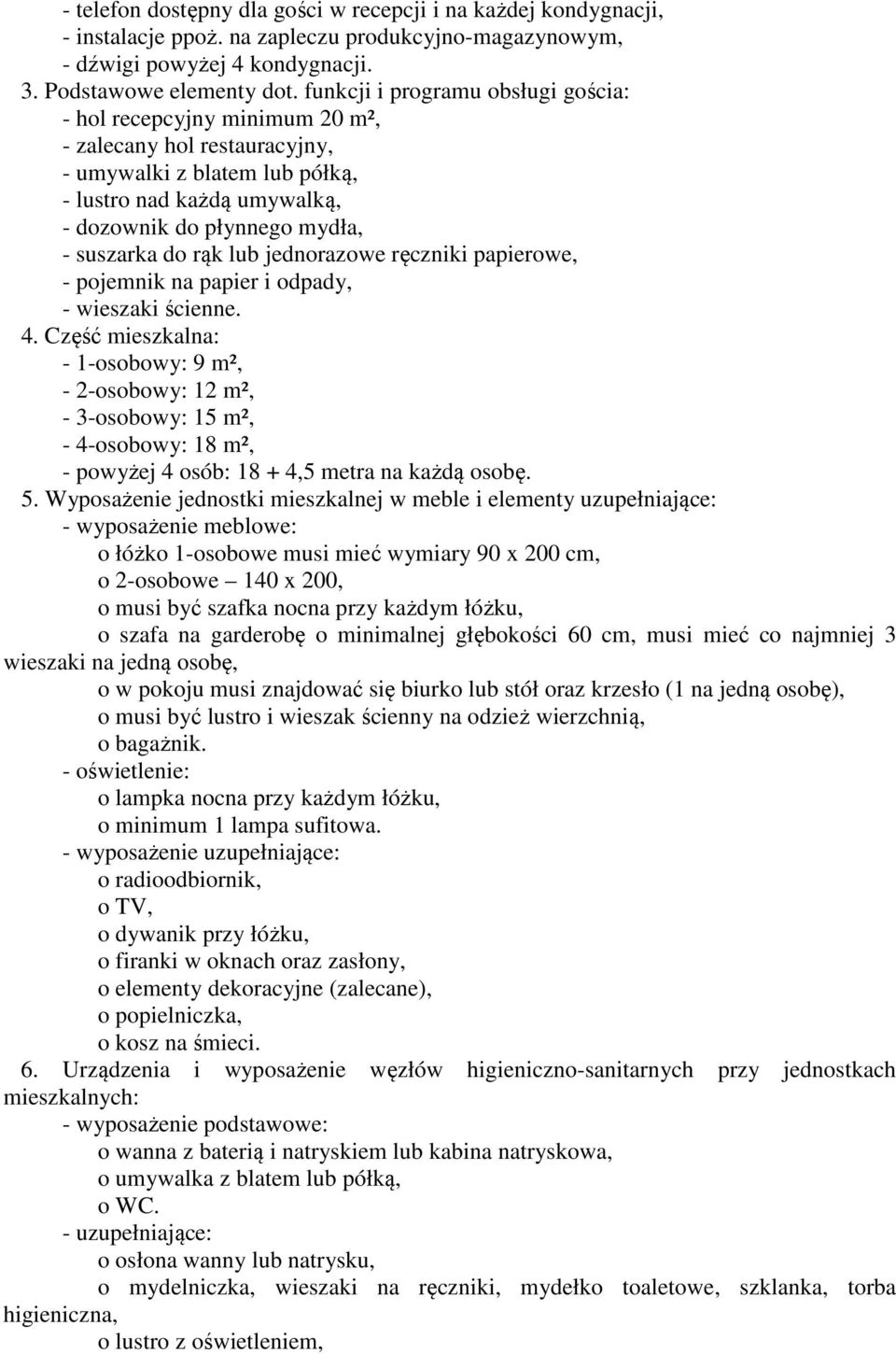 do rąk lub jednorazowe ręczniki papierowe, - pojemnik na papier i odpady, - wieszaki ścienne. 4.