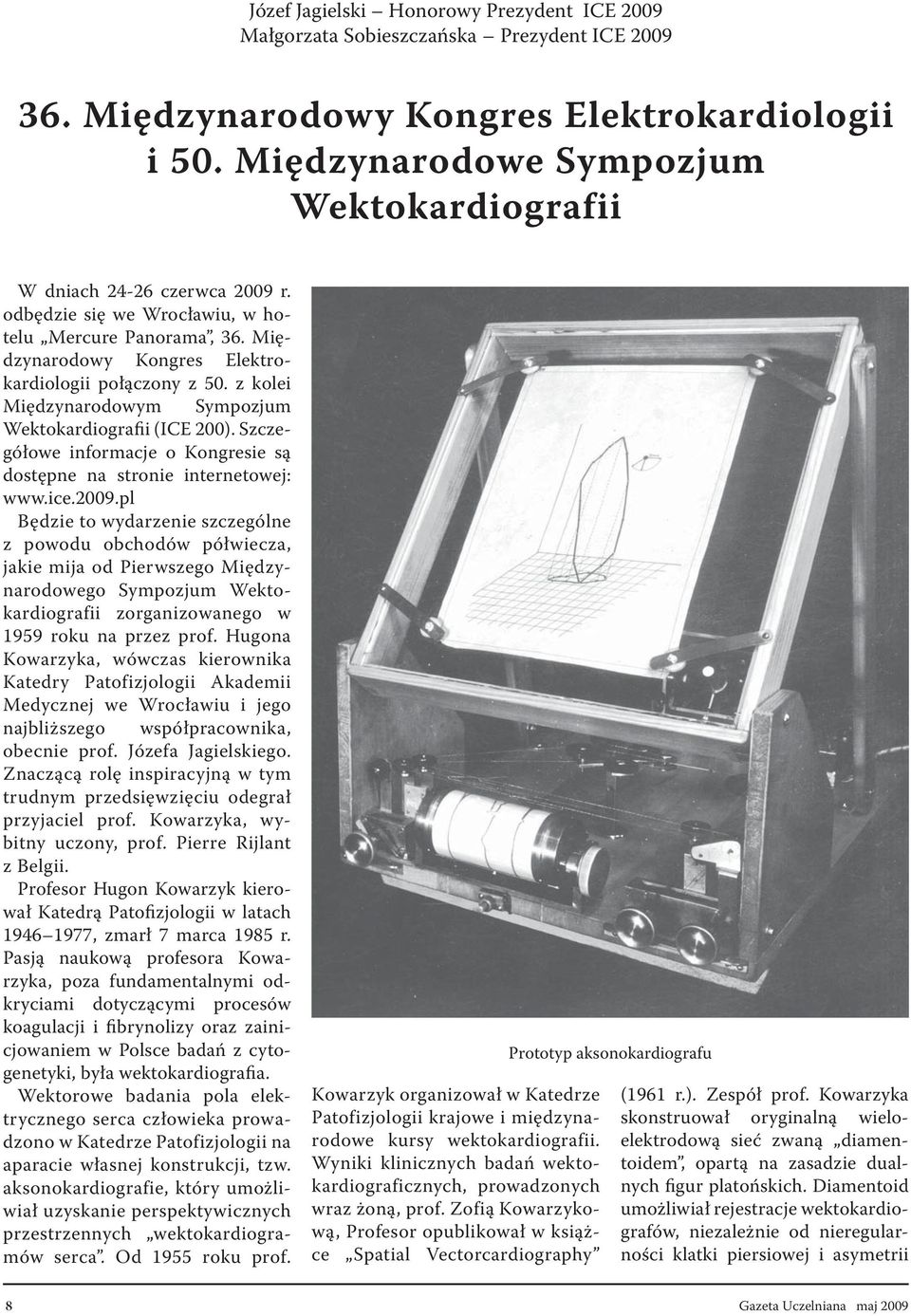 z kolei Międzynarodowym Sympozjum Wektokardiografii (ICE 200). Szczegółowe informacje o Kongresie są dostępne na stronie internetowej: www.ice.2009.