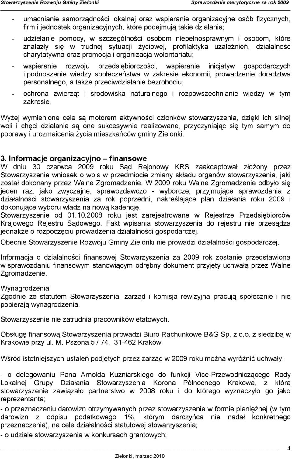 przedsiębiorczości, wspieranie inicjatyw gospodarczych i podnoszenie wiedzy społeczeństwa w zakresie ekonomii, prowadzenie doradztwa personalnego, a także przeciwdziałanie bezrobociu; - ochrona