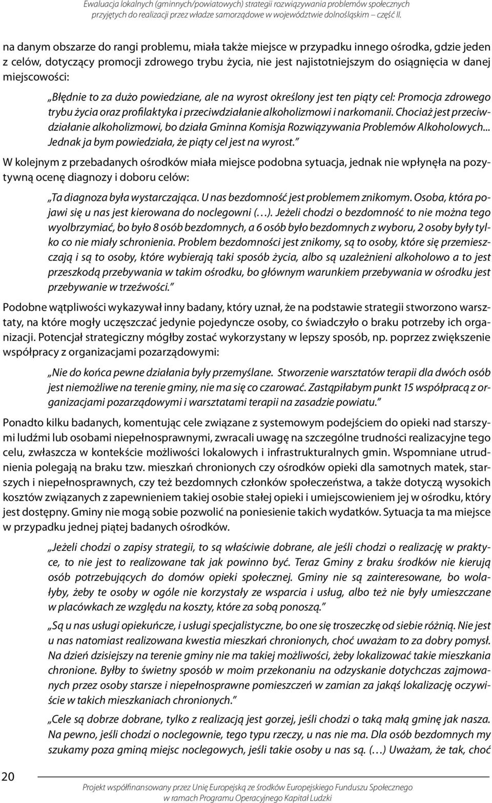 Chociaż jest przeciwdziałanie alkoholizmowi, bo działa Gminna Komisja Rozwiązywania Problemów Alkoholowych... Jednak ja bym powiedziała, że piąty cel jest na wyrost.