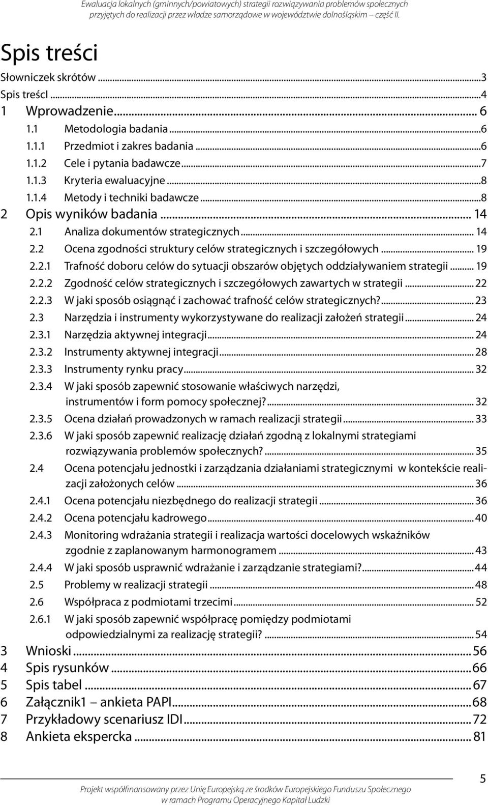 .. 19 2.2.2 Zgodność celów strategicznych i szczegółowych zawartych w strategii... 22 2.2.3 W jaki sposób osiągnąć i zachować trafność celów strategicznych?... 23 2.