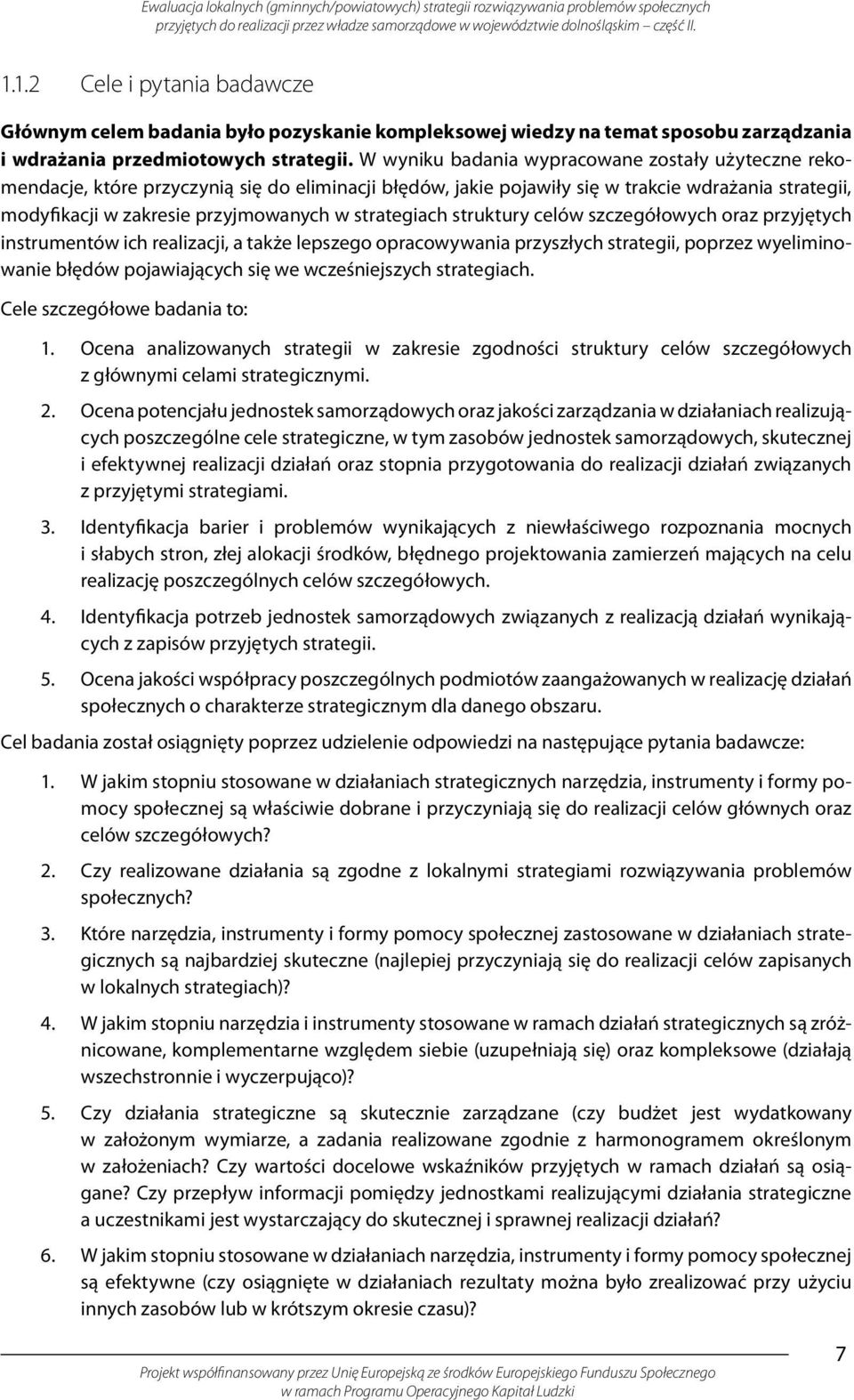 strategiach struktury celów szczegółowych oraz przyjętych instrumentów ich realizacji, a także lepszego opracowywania przyszłych strategii, poprzez wyeliminowanie błędów pojawiających się we