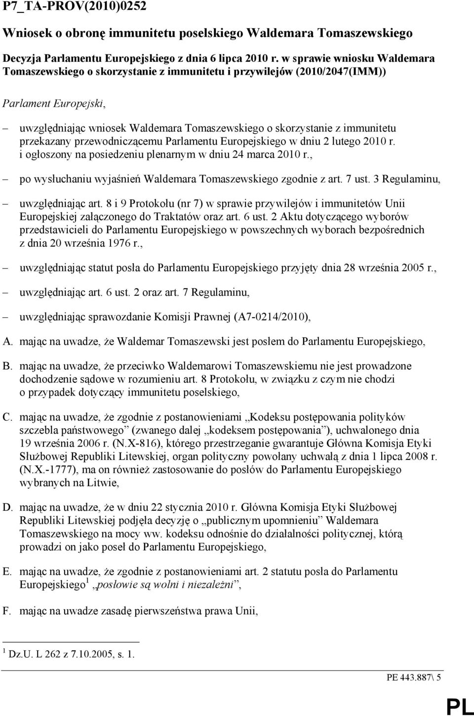 przekazany przewodniczącemu Parlamentu Europejskiego w dniu 2 lutego 2010 r. i ogłoszony na posiedzeniu plenarnym w dniu 24 marca 2010 r.