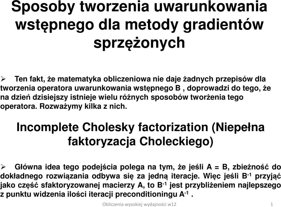 Incomplete Cholesky factorization (Niepełna faktoryzacja Choleckiego) Główna idea tego podejścia polega na tym, że jeśli A = B, zbieżność do dokładnego rozwiązania