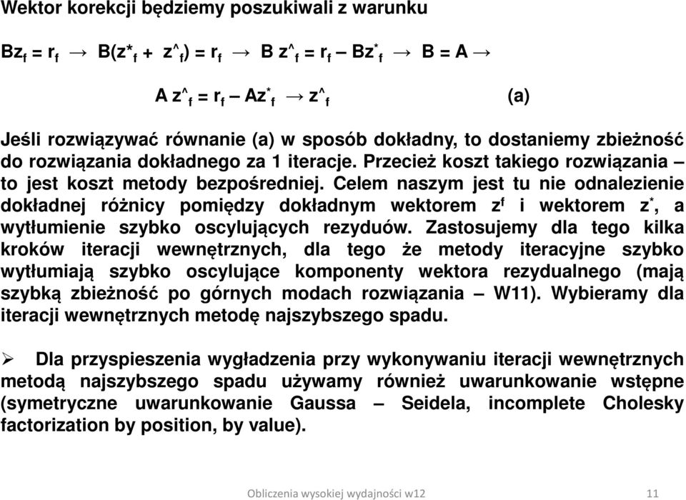 Celem naszym jest tu nie odnalezienie dokładnej różnicy pomiędzy dokładnym wektorem z f i wektorem z *, a wytłumienie szybko oscylujących rezyduów.