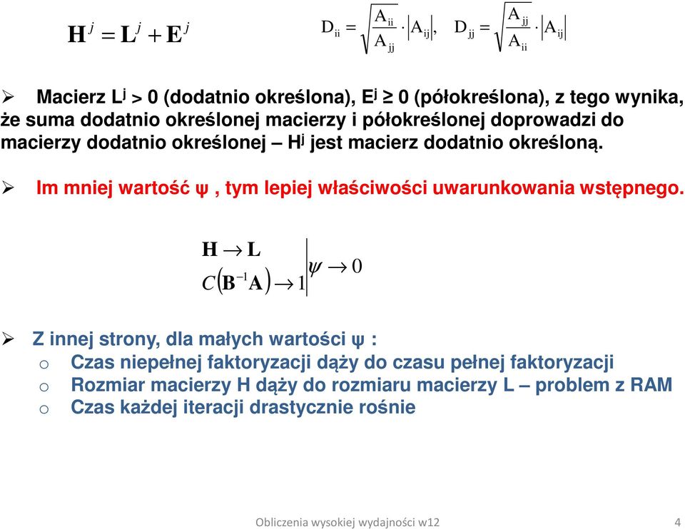 Im mniej wartość ψ, tym lepiej właściwości uwarunkowania wstępnego.