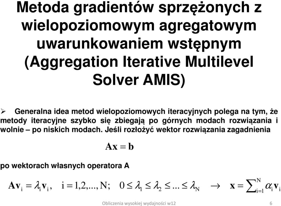 szybko się zbiegają po górnych modach rozwiązania i wolnie po niskich modach.