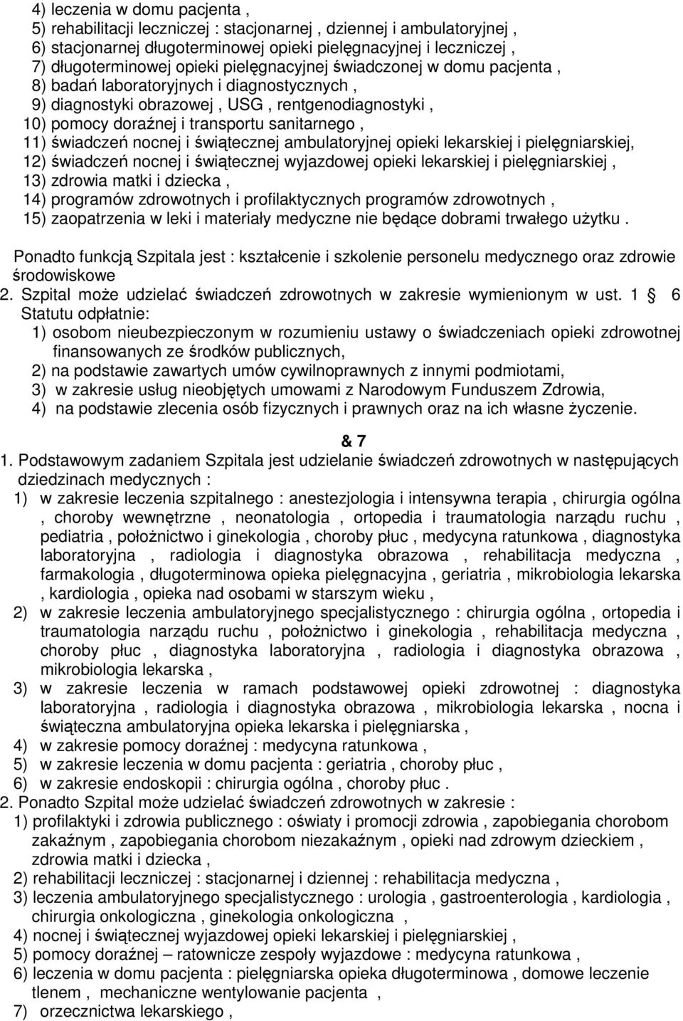 nocnej i świątecznej ambulatoryjnej opieki lekarskiej i pielęgniarskiej, 12) świadczeń nocnej i świątecznej wyjazdowej opieki lekarskiej i pielęgniarskiej, 13) zdrowia matki i dziecka, 14) programów