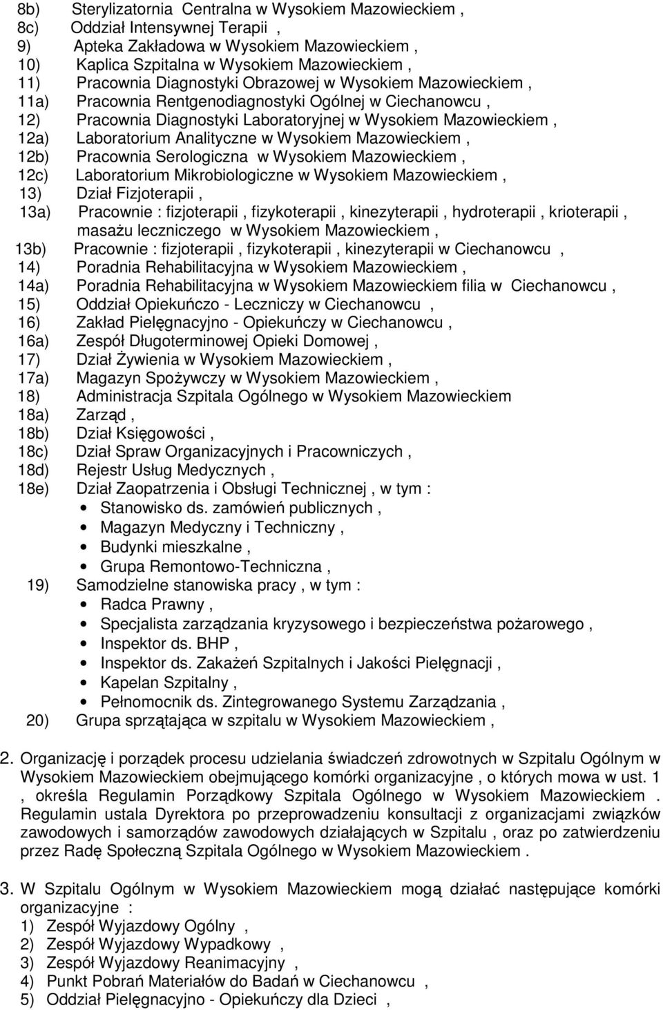 Analityczne w Wysokiem Mazowieckiem, 12b) Pracownia Serologiczna w Wysokiem Mazowieckiem, 12c) Laboratorium Mikrobiologiczne w Wysokiem Mazowieckiem, 13) Dział Fizjoterapii, 13a) Pracownie :