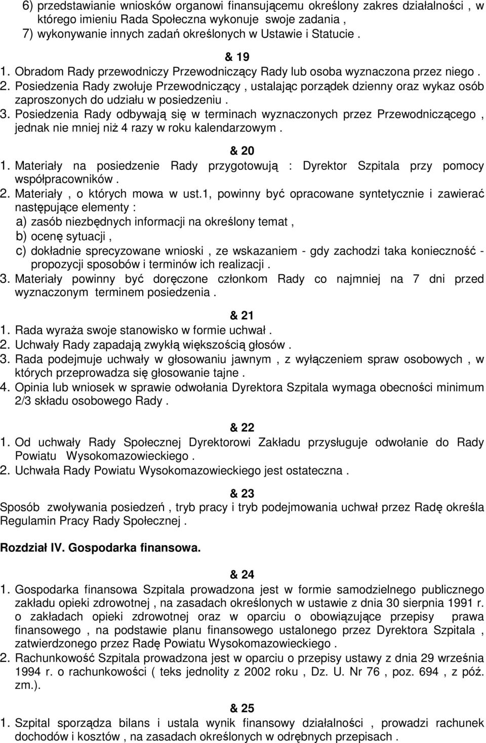 Posiedzenia Rady zwołuje Przewodniczący, ustalając porządek dzienny oraz wykaz osób zaproszonych do udziału w posiedzeniu. 3.