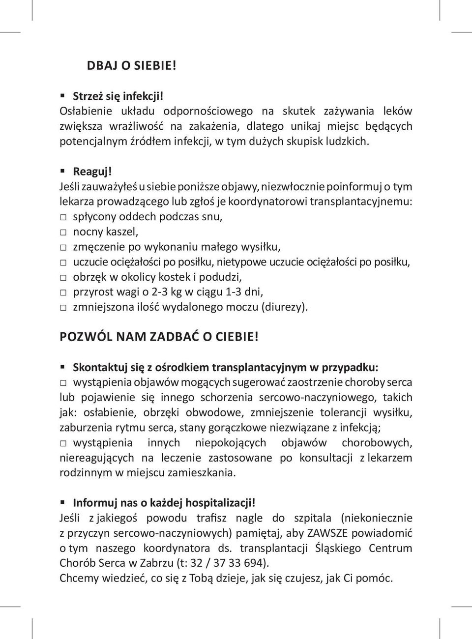 Jeśli zauważyłeś u siebie poniższe objawy, niezwłocznie poinformuj o tym lekarza prowadzącego lub zgłoś je koordynatorowi transplantacyjnemu: spłycony oddech podczas snu, nocny kaszel, zmęczenie po