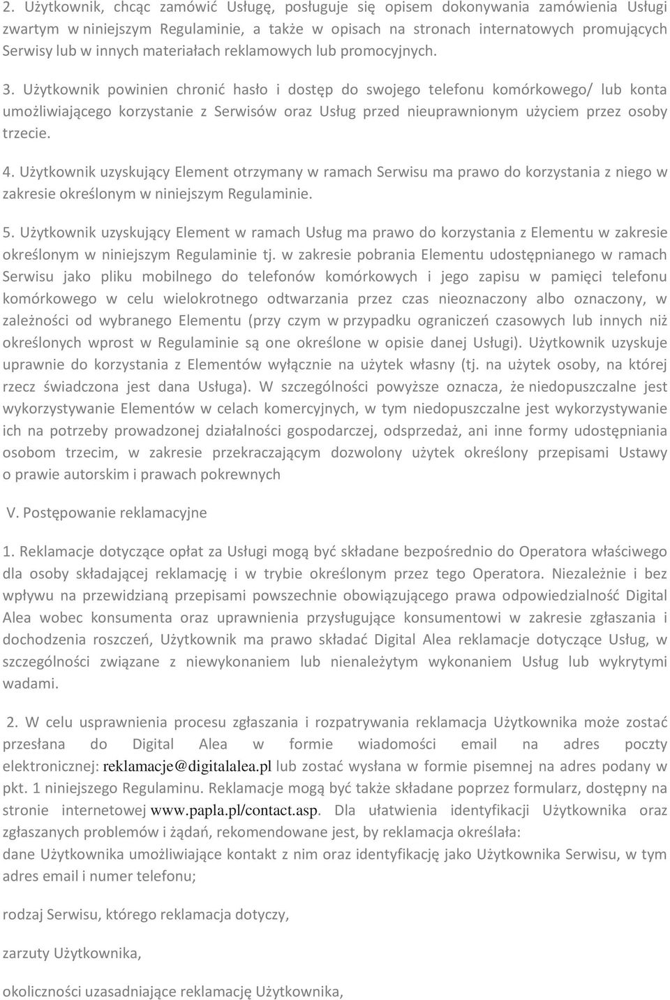 Użytkownik powinien chronić hasło i dostęp do swojego telefonu komórkowego/ lub konta umożliwiającego korzystanie z Serwisów oraz Usług przed nieuprawnionym użyciem przez osoby trzecie. 4.