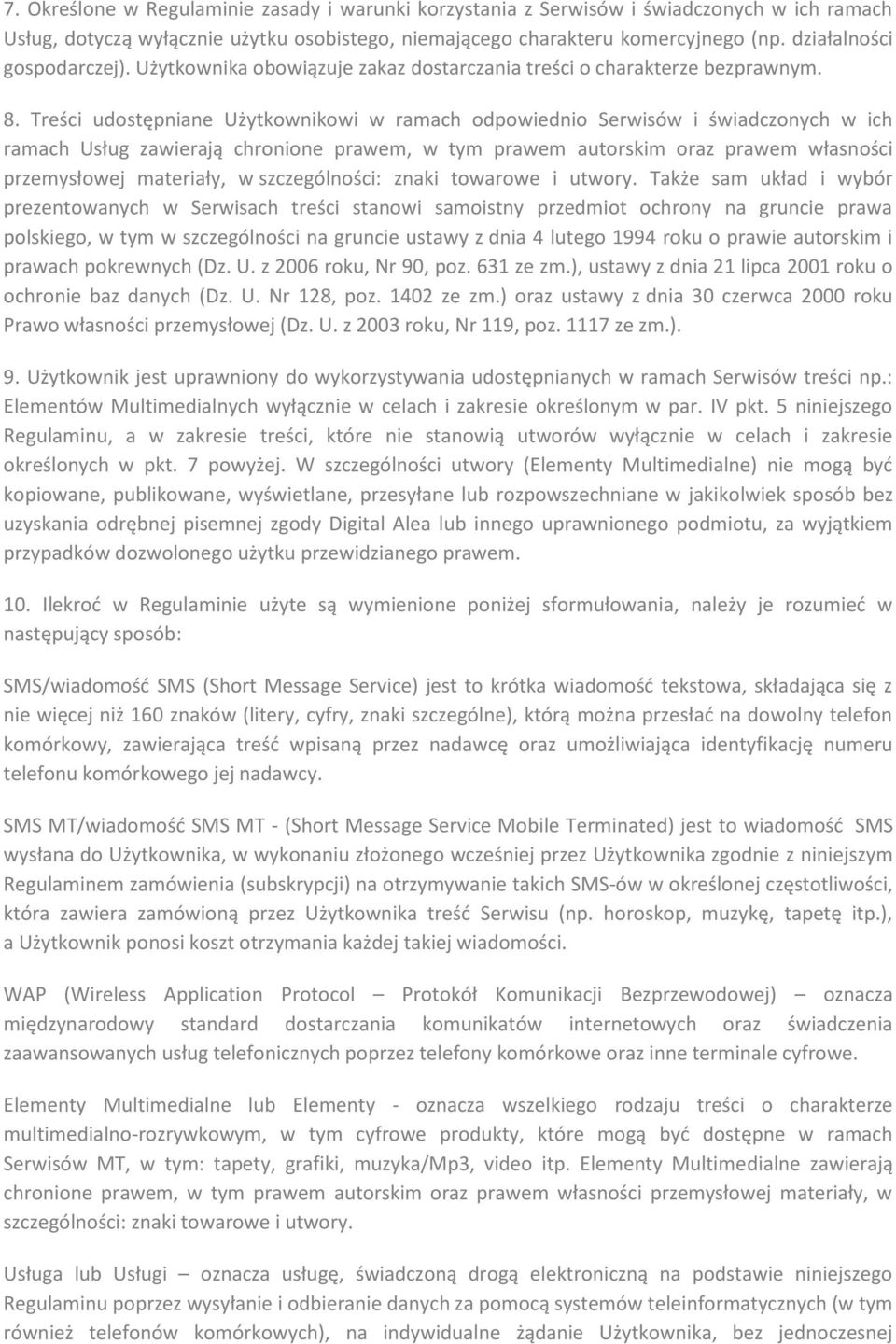 Treści udostępniane Użytkownikowi w ramach odpowiednio Serwisów i świadczonych w ich ramach Usług zawierają chronione prawem, w tym prawem autorskim oraz prawem własności przemysłowej materiały, w