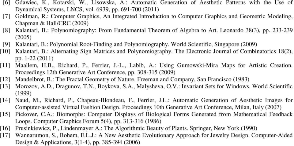 Leoardo 8(), pp. -9 (5) [9] Kalatari, B.: Polyomial Root-Fidig ad Polyomiography. World Scietific, Sigapore (9) [] Kalatari, B.: Alteratig Sig Matrices ad Polyomiography.