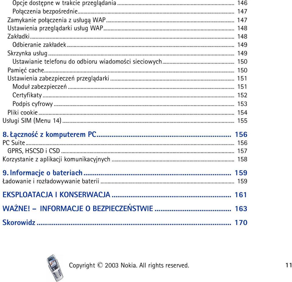 .. 152 Podpis cyfrowy... 153 Pliki cookie... 154 Us³ugi SIM (Menu 14)... 155 8. ±czno æ z komputerem PC... 156 PC Suite... 156 GPRS, HSCSD i CSD... 157 Korzystanie z aplikacji komunikacyjnych... 158 9.