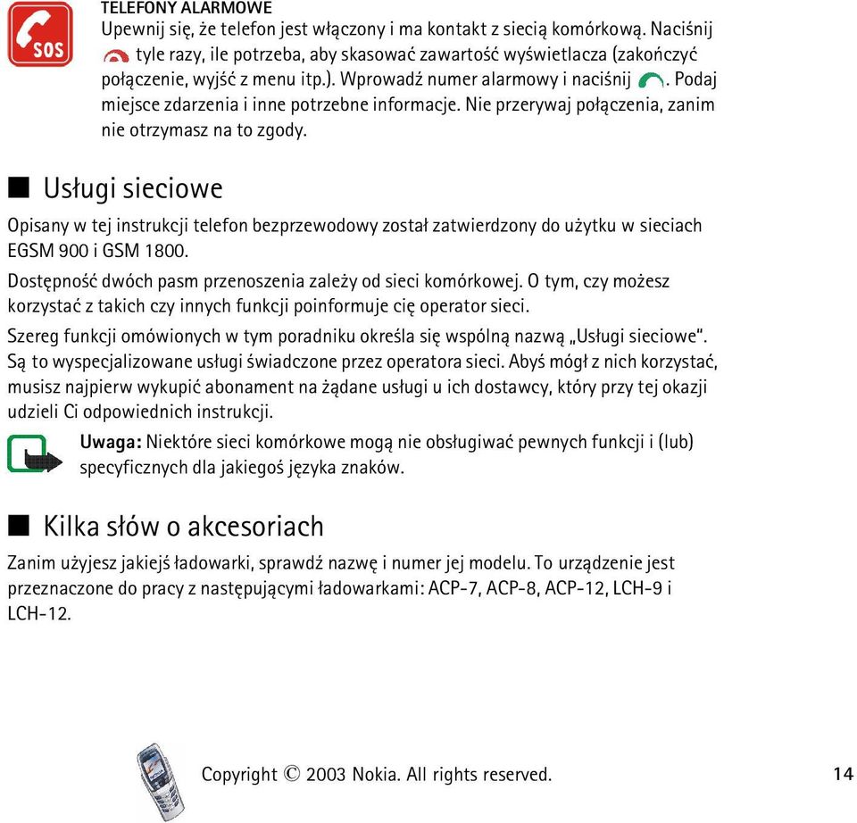 Us³ugi sieciowe Opisany w tej instrukcji telefon bezprzewodowy zosta³ zatwierdzony do u ytku w sieciach EGSM 900 i GSM 1800. Dostêpno æ dwóch pasm przenoszenia zale y od sieci komórkowej.