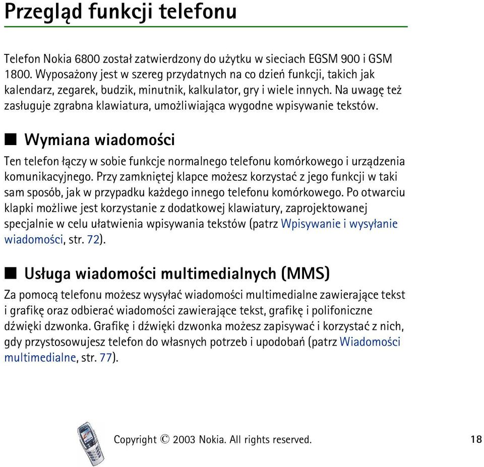 Na uwagê te zas³uguje zgrabna klawiatura, umo liwiaj±ca wygodne wpisywanie tekstów. Wymiana wiadomo ci Ten telefon ³±czy w sobie funkcje normalnego telefonu komórkowego i urz±dzenia komunikacyjnego.