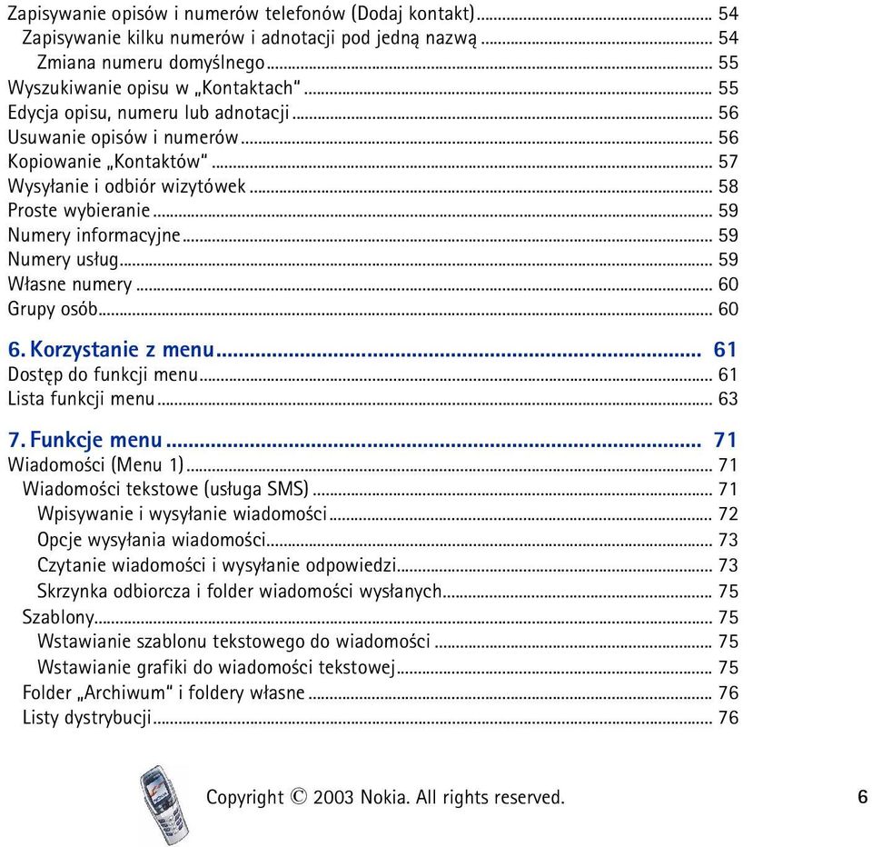 .. 59 Numery us³ug... 59 W³asne numery... 60 Grupy osób... 60 6. Korzystanie z menu... 61 Dostêp do funkcji menu... 61 Lista funkcji menu... 63 7. Funkcje menu... 71 Wiadomo ci (Menu 1).