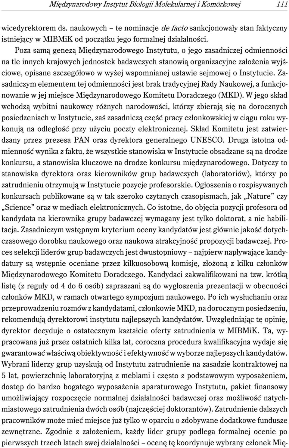 Poza samą genezą Międzynarodowego Instytutu, o jego zasadniczej odmienności na tle innych krajowych jednostek badawczych stanowią organizacyjne założenia wyjściowe, opisane szczegółowo w wyżej