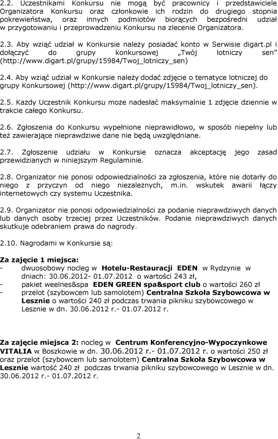 pl i dołączyć do grupy konkursowej Twój lotniczy sen (http://www.digart.pl/grupy/15984/twoj_lotniczy_sen) 2.4. Aby wziąć udział w Konkursie należy dodać zdjęcie o tematyce lotniczej do grupy Konkursowej (http://www.