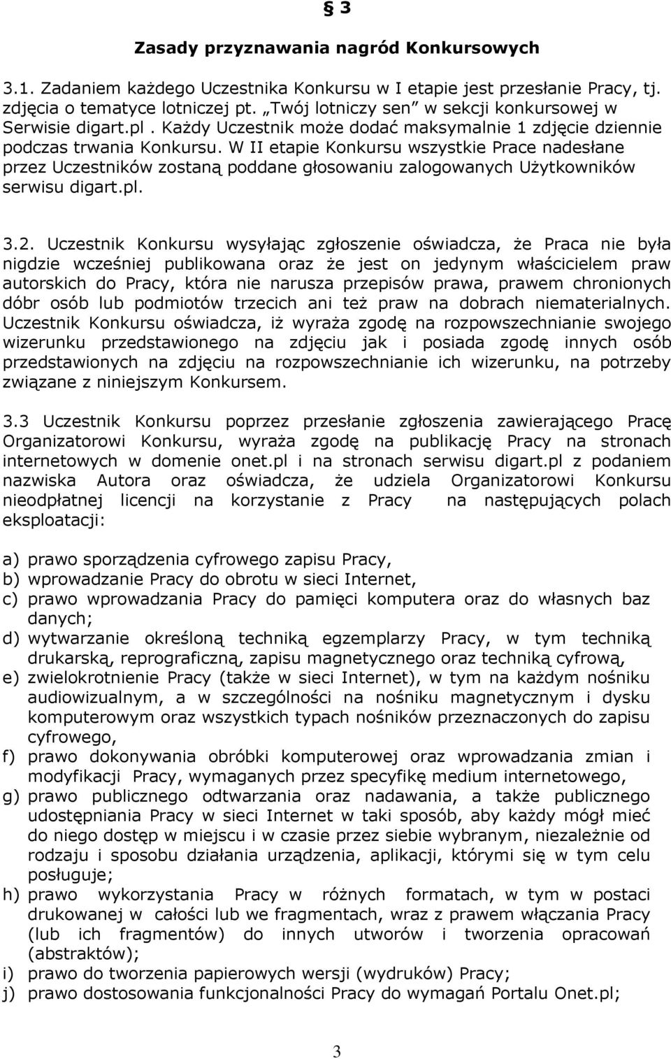 W II etapie Konkursu wszystkie Prace nadesłane przez Uczestników zostaną poddane głosowaniu zalogowanych Użytkowników serwisu digart.pl. 3.2.