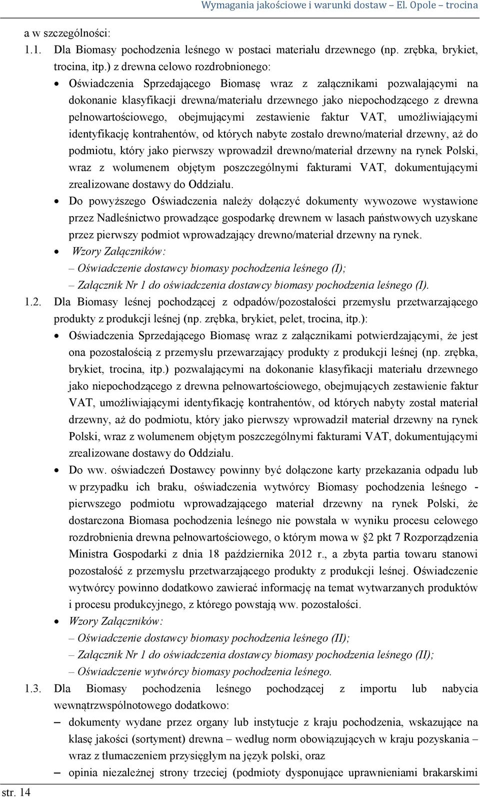 pełnowartościowego, obejmującymi zestawienie faktur VAT, umożliwiającymi identyfikację kontrahentów, od których nabyte zostało drewno/materiał drzewny, aż do podmiotu, który jako pierwszy wprowadził